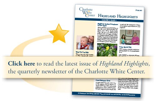 Charlotte White Center Newsletter, Highland Highlights